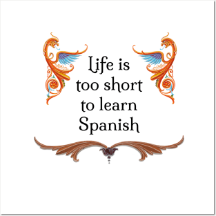 Life is too short to learn Spanish Posters and Art